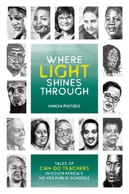 Where Light Shines Through: Tales of Can-Do Teachers in South Africa’’s No-Fee Public Schools