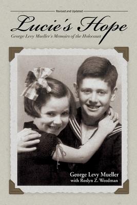 Lucie’’s Hope: George Levy Mueller’’s Memoirs of the Holocaust
