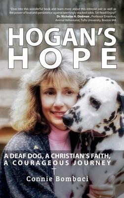 Hogan’’s Hope: A Deaf Dog, A Christian’’s Faith, A Courageous Journey
