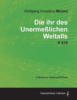 Wolfgang Amadeus Mozart - Die Ihr Des Unerme Lichen Weltalls - K.619 - A Score for Voice and Piano