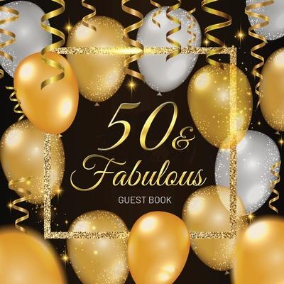 50 & Fabulous Guest Book: Celebration Fiftieth Birthday Party Keepsake Gift Book for Best Wishes and Messages from Family and Friends to Write i
