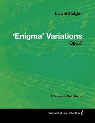 Edward Elgar - ’’Enigma’’ Variations - Op.37 - A Score for Solo Piano
