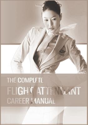 The Complete Flight Attendant Career Manual: Your guide to becoming a member of cabin crew