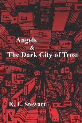 Angels & The Dark City of Trost: Book III of The Dark Angel Wars