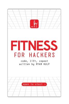 Fitness for Hackers: Code, Lift, Repeat