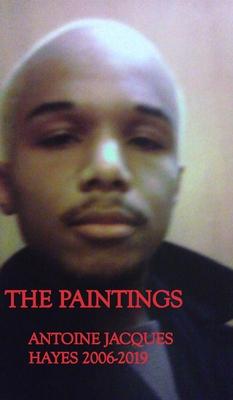 The Paintings Antoine Jacques Hayes 2006-2019