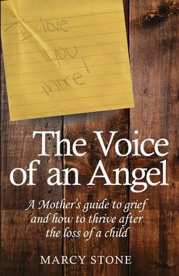 The Voice of an Angel: A Mother’’s guide to grief and how to thrive after the loss of a child