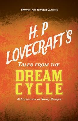 H. P. Lovecraft’’s Tales from the Dream Cycle - A Collection of Short Stories (Fantasy and Horror Classics)
