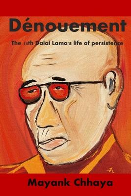 The Dénouement: The 14th Dalai Lama’’s life of persistence