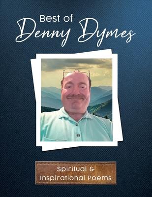 Best of Denny Dymes Spiritual and Inspirational Poems