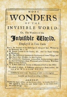 More Wonders of the Invisible World: Or, The Wonders of the Invisible World, Display’’d in Five Parts