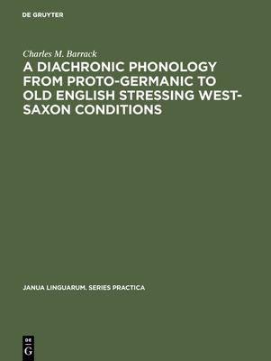 A Diachronic Phonology from Proto-Germanic to Old English Stressing West-Saxon Conditions