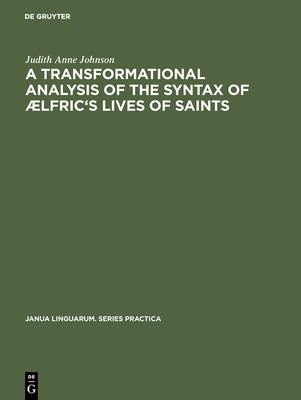 A transformational analysis of the syntax of Ælfric’’s Lives of saints