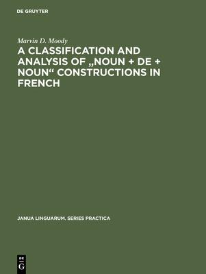 A Classification and Analysis of Noun + De + Noun Constructions in French