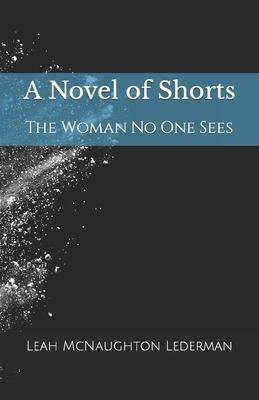A Novel of Shorts: The Woman No One Sees