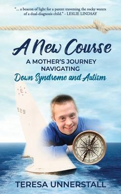 A New Course: A Mother’’s Journey Navigating Down Syndrome and Autism