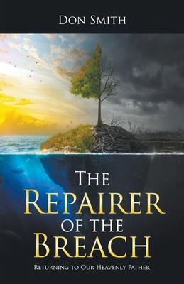 The Repairer of the Breach: Returning to Our Heavenly Father