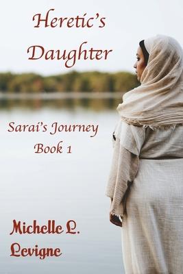 Heretic’’s Daughter: Sarai’’s Journey, Book 1