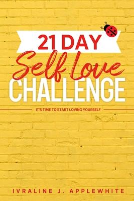 21 Day Self Love Challenge: It’’s Time To Start Love Yourself