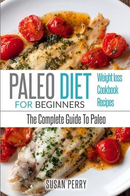 Paleo For Beginners: Paleo Diet - The Complete Guide to Paleo - Paleo Recipes, Paleo Weight Loss