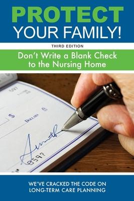 Protect Your Family!: Don’’t Write a Blank Check to the Nursing Home