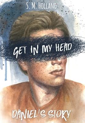 Get in My Head: Daniel’’s Story