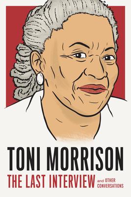 Toni Morrison: The Last Interview: And Other Conversations