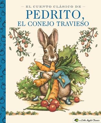 El Cuento Clásico de Pedrito, El Conejo Travieso: A Little Apple Classic