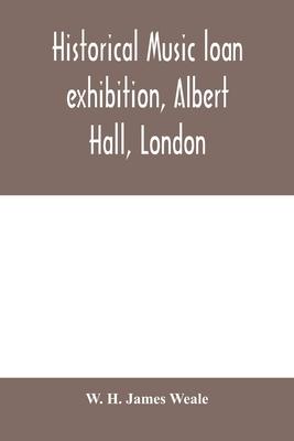 Historical music loan exhibition, Albert Hall, London. June-Oct, 1885, A Descriptive Catalogue of Rare Manuscripts and Printed Books: Chiefly Liturgic