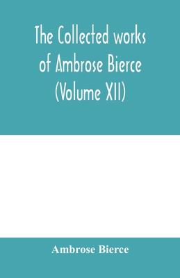 The collected works of Ambrose Bierce (Volume XII)