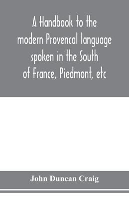 A handbook to the modern Provençal language spoken in the South of France, Piedmont, etc