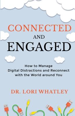 Connected and Engaged: How to Manage Digital Distractions and Reconnect with the World around You
