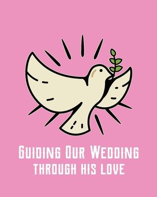 Guiding Our Wedding Through His Love: DIY checklist - Small Wedding - Book - Binder Organizer - Christmas - Assistant - Mother of the Bride - Calendar