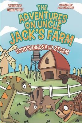 The Adventures on Uncle Jack’’s Farm: Todd’’s Dinosaur Storm