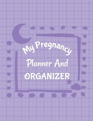 My Pregnancy Planner And Organizer: New Due Date Journal Trimester Symptoms Organizer Planner New Mom Baby Shower Gift Baby Expecting Calendar Baby Bu