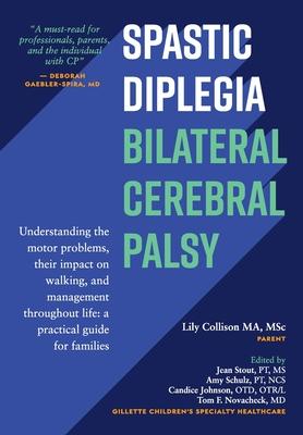 Spastic Diplegia--Bilateral Cerebral Palsy: Understanding the motor problems, their impact on walking, and management throughout life: a practical gui
