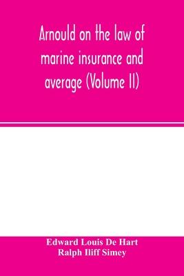 Arnould on the law of marine insurance and average (Volume II)