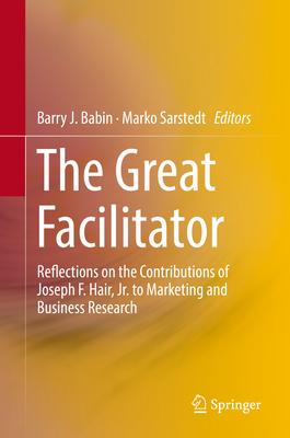 The Great Facilitator: Reflections on the Contributions of Joseph F. Hair, Jr. to Marketing and Business Research