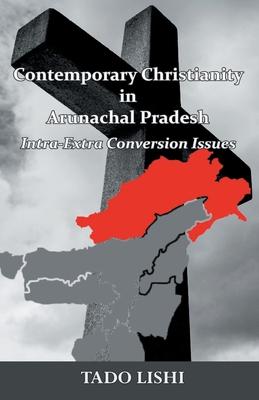Contemporary Christianity in Arunachal Pradesh: Intra-Extra Conversion Issues