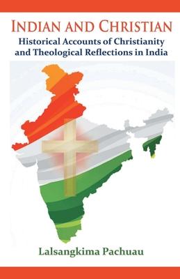 Indian and Christian: Historical Accounts of Christianity and Theological Reflections in India