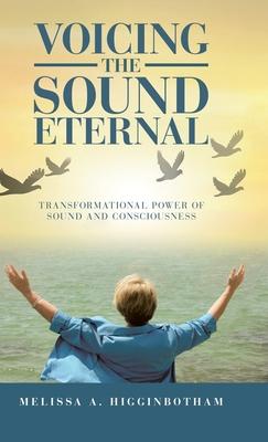 Voicing the Sound Eternal: Transformational Power of Sound and Consciousness
