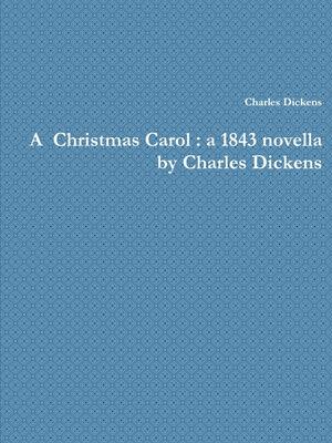 A Christmas Carol: a 1843 novella by Charles Dickens