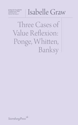 Three Cases of Value Reflexion: Ponge, Whitten, Banksy