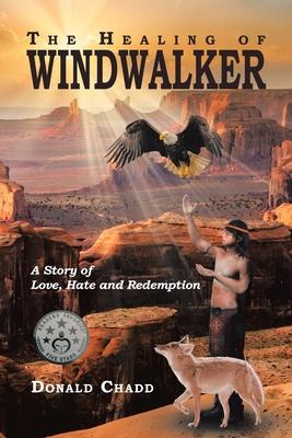 The Healing of Windwalker A Story of Love, Hate and Redemption
