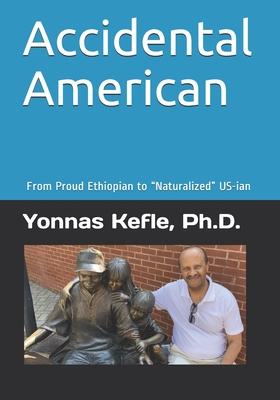Accidental American: From Proud Ethiopian to Naturalized USian