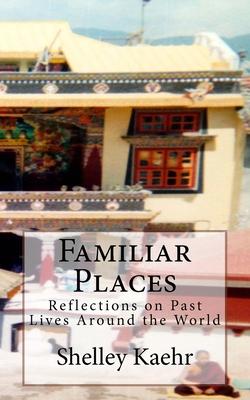 Familiar Places: Reflections on Past Lives Around the World