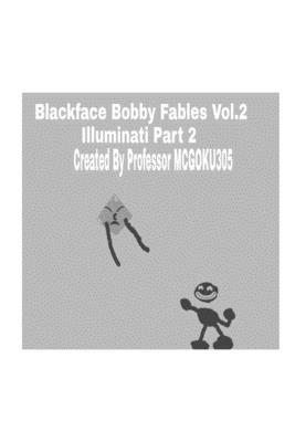 Blackface Bobby Fables Volume Two Illuminati Part Two