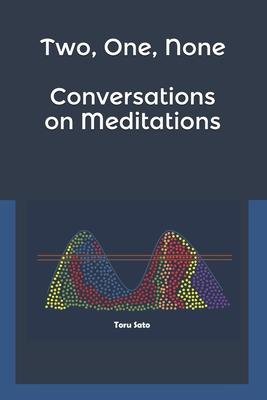 Two, One, None: Conversations on Meditations