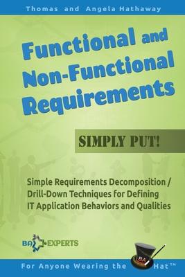 Functional and Non-Functional Requirements Simply Put!: Simple Requirements Decomposition / Drill-Down Techniques for Defining IT Application Behavior