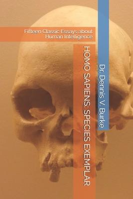 Homo Sapiens: SPECIES EXEMPLAR: Fifteen Classic Essays about Human Intelligence
